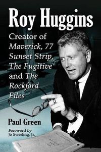 Cover image for Roy Huggins: Creator of Maverick, 77 Sunset Strip, The Fugitive and The Rockford Files