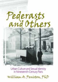 Cover image for Pederasts and Others: Urban Culture and Sexual Identity in Nineteenth-Century Paris