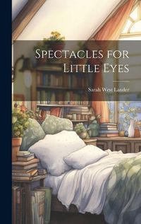 Cover image for Spectacles for Little Eyes