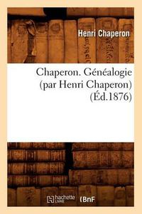 Cover image for Chaperon. Genealogie (Par Henri Chaperon) (Ed.1876)