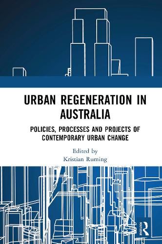 Cover image for Urban Regeneration in Australia: Policies, Processes and Projects of Contemporary Urban Change