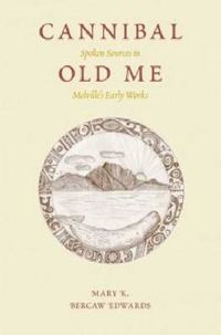 Cover image for Cannibal Old Me: Spoken Sources in Melville's Early Works