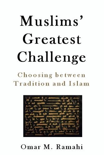 Cover image for Muslims' Greatest Challenge: Choosing Between Tradition and Islam