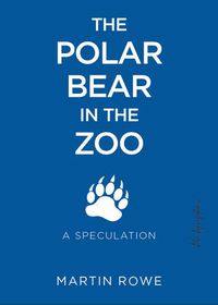 Cover image for Polar Bear in the Zoo: A Speculation