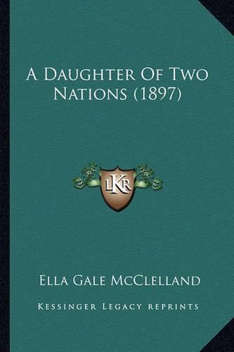 Cover image for A Daughter of Two Nations (1897) a Daughter of Two Nations (1897)