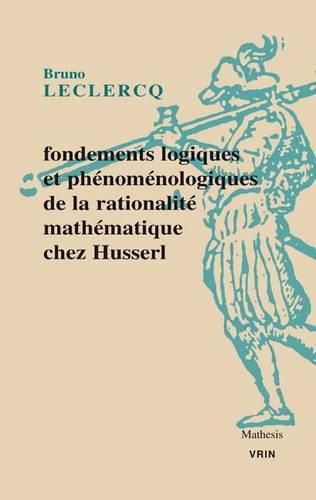 Cover image for Fondements Logiques Et Phenomenologiques de la Rationalite Mathematique Chez Husserl