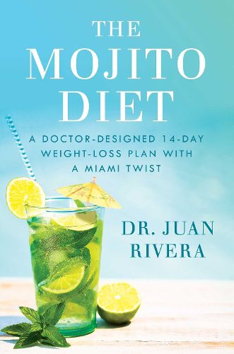 Cover image for The Mojito Diet: A Doctor-Designed 14-Day Weight Loss Plan with a Miami Twist