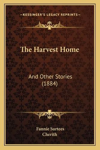 Cover image for The Harvest Home: And Other Stories (1884)