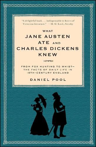 Cover image for What Jane Austen Ate and Charles Dickens Knew: From Fox Hunting to Whist-the Facts of Daily Life in Nineteenth-Century England