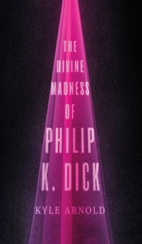 Cover image for The Divine Madness of Philip K. Dick