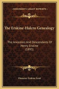 Cover image for The Erskine-Halcro Genealogy: The Ancestors and Descendants of Henry Erskine (1895)