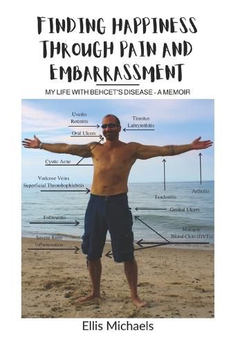 Cover image for Finding Happiness Through Pain and Embarrassment: My Life With Behcet's Disease - A Memoir