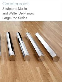 Cover image for Counterpoint: Sculpture, Music, and Walter De Maria's Large Rod Series