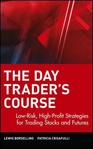 Cover image for The Day Trader's Course: Low-risk, High-profit Strategies for Trading Stocks and Futures