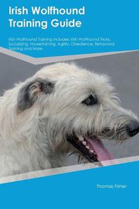 Cover image for Irish Wolfhound Training Guide Irish Wolfhound Training Includes