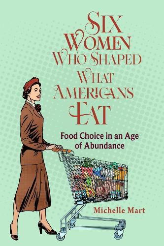 Cover image for Six Women Who Shaped What Americans Eat