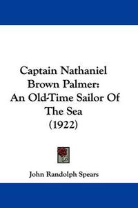 Cover image for Captain Nathaniel Brown Palmer: An Old-Time Sailor of the Sea (1922)