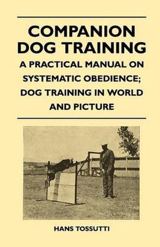 Cover image for Companion Dog Training - A Practical Manual On Systematic Obedience; Dog Training In World And Picture
