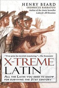 Cover image for X-Treme Latin: All the Latin You Need to Know for Survival in the 21st Century