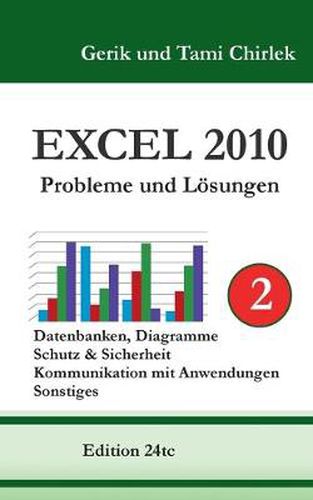 Cover image for Excel 2010. Probleme und Loesungen. Band 2: Datenbanken, Diagramme, Schutz & Sicherheit, Kommunikation mit Anwendungen, Sonstiges