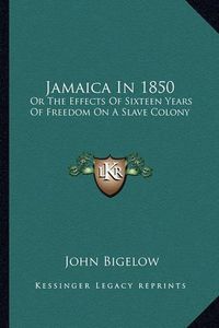 Cover image for Jamaica in 1850: Or the Effects of Sixteen Years of Freedom on a Slave Colony