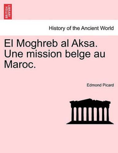 Cover image for El Moghreb Al Aksa. Une Mission Belge Au Maroc.