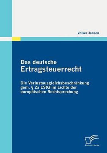 Cover image for Das deutsche Ertragsteuerrecht: Die Verlustausgleichsbeschrankung gem.  2a EStG im Lichte der europaischen Rechtsprechung