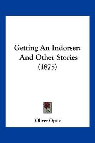 Cover image for Getting an Indorser: And Other Stories (1875)