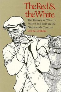 Cover image for The Red and the White: The History of Wine in France and Italy in the Nineteenth Century