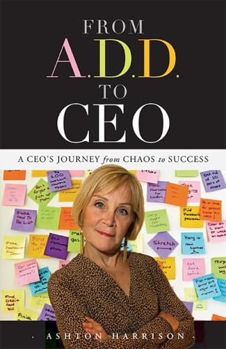 Cover image for From A.D.D. to CEO: A Ceo's Journey from Chaos to Success