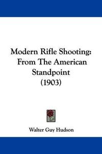 Cover image for Modern Rifle Shooting: From the American Standpoint (1903)