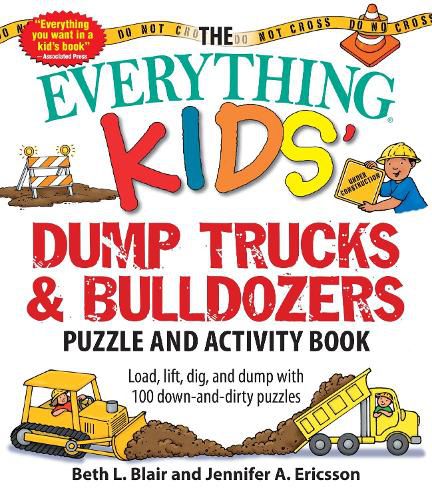 The Everything Kids' Dump Trucks and Bulldozers Puzzle and Activity Book: Load, Lift, Dig, and Dump with 100 Down-and-Dirty Puzzles