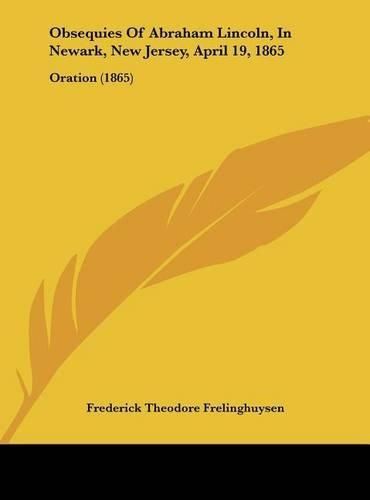 Obsequies of Abraham Lincoln, in Newark, New Jersey, April 19, 1865: Oration (1865)