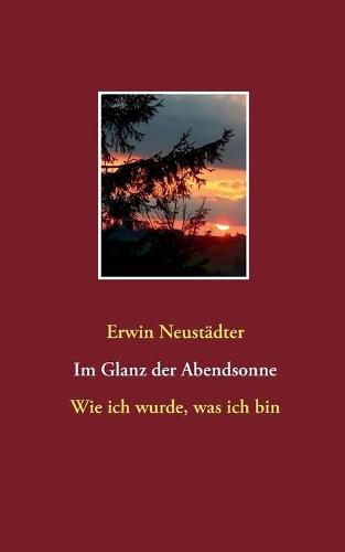 Cover image for Im Glanz der Abendsonne: Wie ich wurde, was ich bin