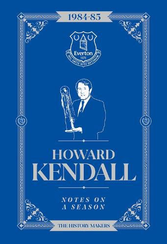 Cover image for Howard Kendall: Notes On A Season: Everton FC