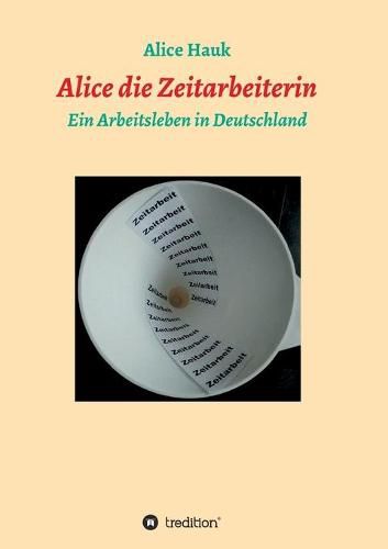 Cover image for Alice die Zeitarbeiterin: Ein Arbeitsleben in Deutschland