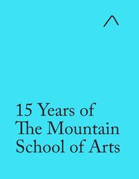 Cover image for 15 Years of The Mountain School of Arts (Special Edition): Light Blue Edition