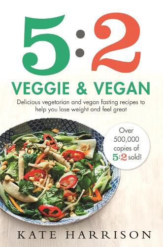 Cover image for 5:2 Veggie and Vegan: Delicious vegetarian and vegan fasting recipes to help you lose weight and feel great