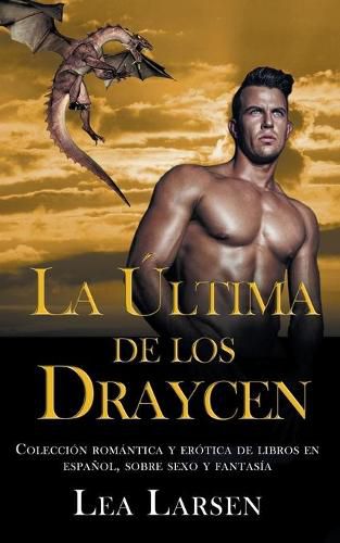 Cover image for La ultima de los Draycen: Coleccion romantica y erotica de libros en Espanol, sobre sexo y fantasia