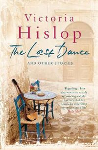 Cover image for The Last Dance and Other Stories: Powerful stories from million-copy bestseller Victoria Hislop 'Beautifully observed