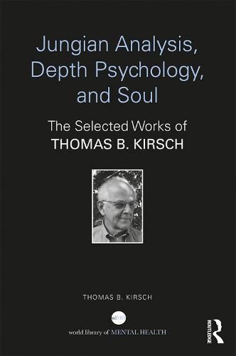 Cover image for Jungian Analysis, Depth Psychology, and Soul: The Selected Works of Thomas B. Kirsch