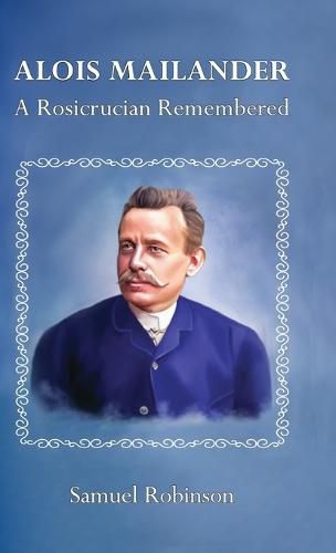 Alois Mailander: A Rosicrucian Remembered