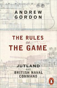 Cover image for The Rules of the Game: Jutland and British Naval Command