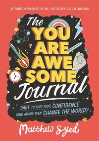 Cover image for The You Are Awesome Journal: Dare to find your confidence (and maybe even change the world)