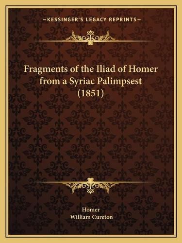 Cover image for Fragments of the Iliad of Homer from a Syriac Palimpsest (1851)