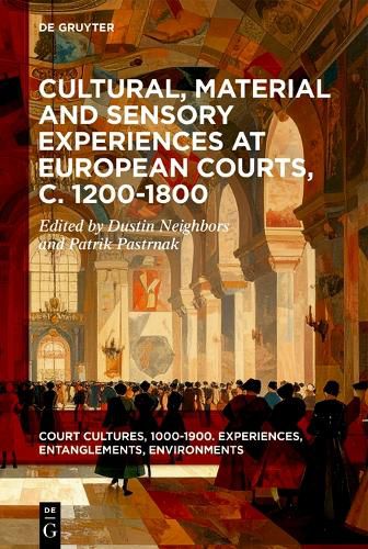 Cover image for Cultural, Material and Sensory Experiences at European Courts, c. 1200-1800