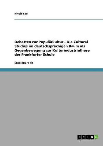 Cover image for Debatten zur Popularkultur. Die Cultural Studies im deutschsprachigen Raum als Gegenbewegung zur Kulturindustriethese der Frankfurter Schule