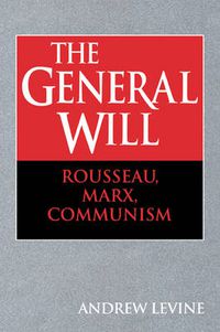 Cover image for The General Will: Rousseau, Marx, Communism