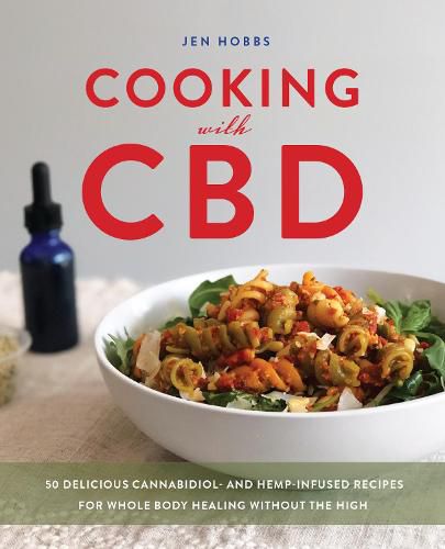Cover image for Cooking With Cbd: 50 Delicious Cannabidiol- and Hemp-Infused Recipes for Whole Body Healing Without the High