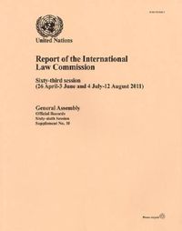 Cover image for Report of the International Law Commission: Sixty-third Session, 26 April to 3 June and 4 July to 12 August 2011